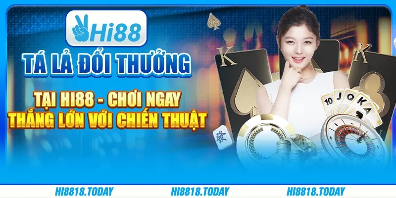 Tá lả đổi thưởng tại Hi88 - Chơi ngay, thắng lớn với chiến thuật