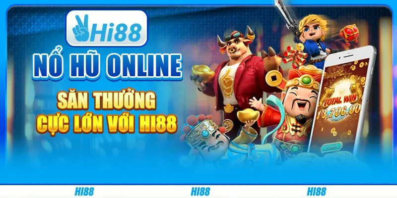 Nổ hũ online, săn thưởng cực lớn với Hi88