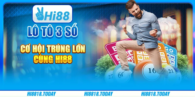 Lô tô 3 số – Cơ hội trúng lớn cùng Hi88