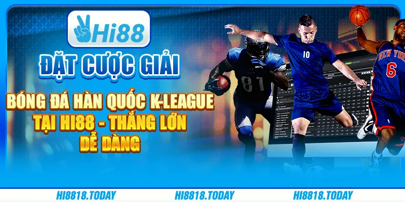 Đặt cược giải bóng đá Hàn Quốc K-League tại Hi88 - Thắng lớn dễ dàng