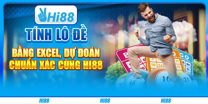 Tính lô đề bằng Excel, dự đoán chuẩn xác cùng Hi88