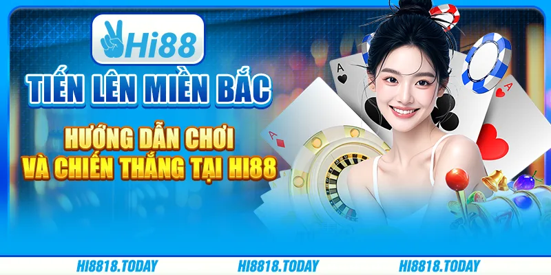 Tiến lên miền Bắc – Hướng dẫn chơi và chiến thắng tại Hi88