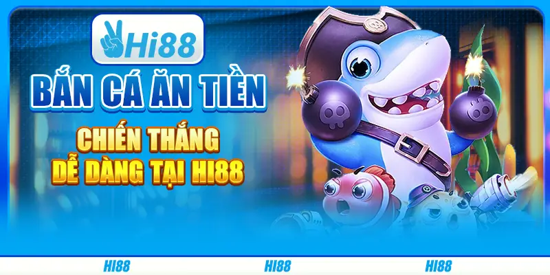 Bắn Cá Ăn Tiền, Chiến Thắng Dễ Dàng Tại Hi88