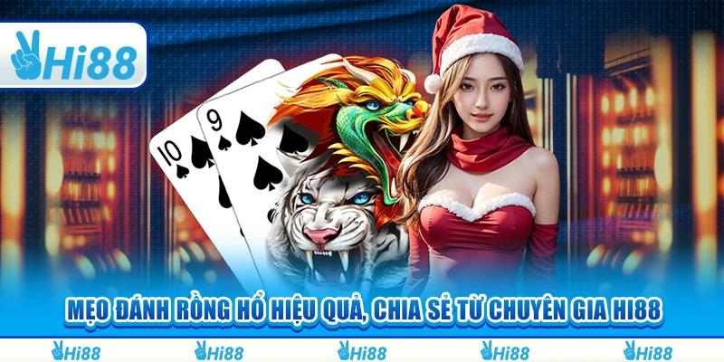 Mẹo Đánh Rồng Hổ Hiệu Quả, Chia Sẻ Từ Chuyên Gia Hi88