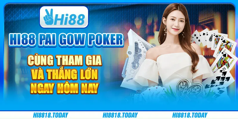 Hi88 Pai Gow Poker: Cùng Tham Gia Và Thắng Lớn Ngay Hôm Nay