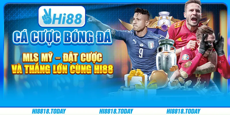 Cá Cược Bóng Đá MLS Mỹ – Đặt Cược Và Thắng Lớn Cùng Hi88