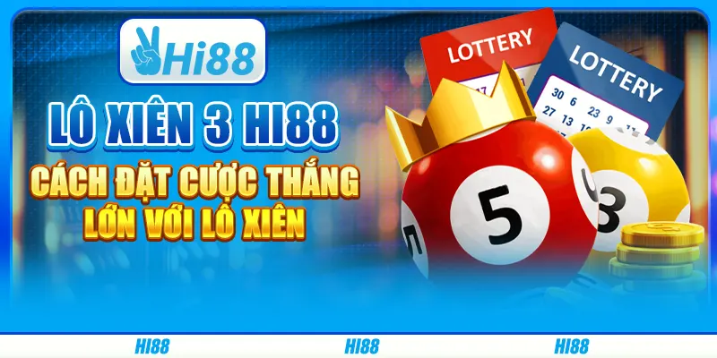 Lô Xiên 3 Hi88 - Cách Đặt Cược Thắng Lớn Với Lô Xiên