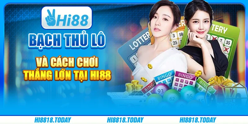 Bạch Thủ Lô Và Cách Chơi Thắng Lớn Tại Hi88