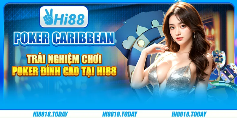 Poker Caribbean – Trải Nghiệm Chơi Poker Đỉnh Cao Tại Hi88