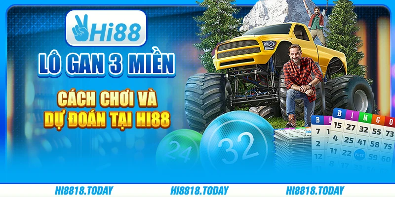 Lô Gan 3 Miền: Cách Chơi Và Dự Đoán Tại Hi88