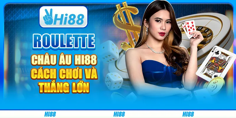 Roulette Châu Âu Hi88 - Cách Chơi Và Thắng Lớn