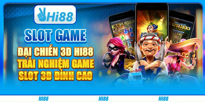 Slot Game Đại Chiến 3D Hi88 - Trải Nghiệm Game Slot 3D Đỉnh Cao