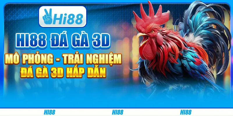 Hi88 Đá Gà 3D Mô Phỏng - Trải Nghiệm Đá Gà 3D Hấp Dẫn