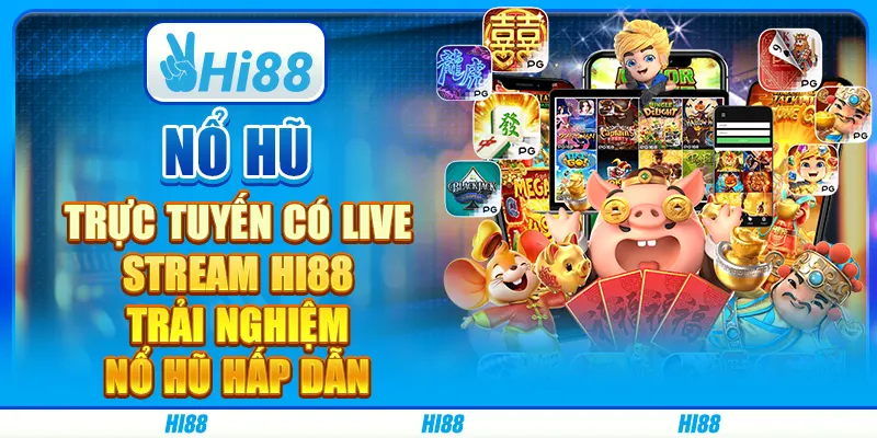 Nổ Hũ Trực Tuyến Có Live Stream Hi88 - Trải Nghiệm Nổ Hũ Hấp Dẫn