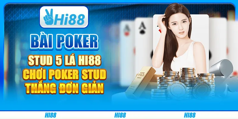 Bài Poker Stud 5 Lá Hi88 - Chơi Poker Stud Thắng Đơn Giản
