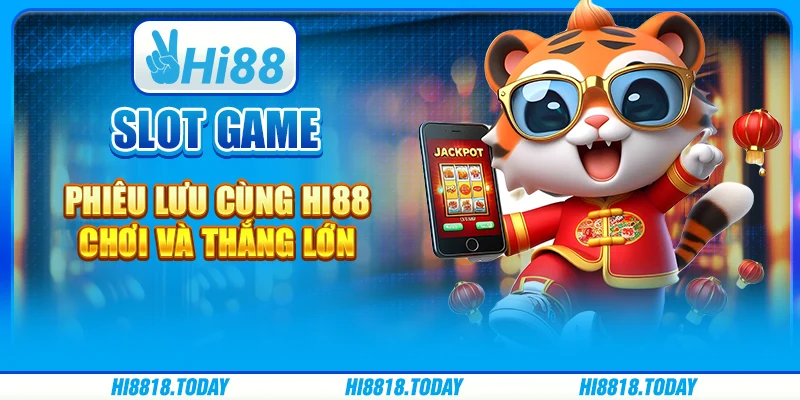 Slot Game Phiêu Lưu Cùng Hi88: Chơi Và Thắng Lớn