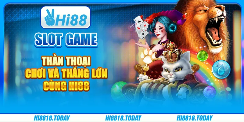 Slot Game Thần Thoại – Chơi Và Thắng Lớn Cùng Hi88