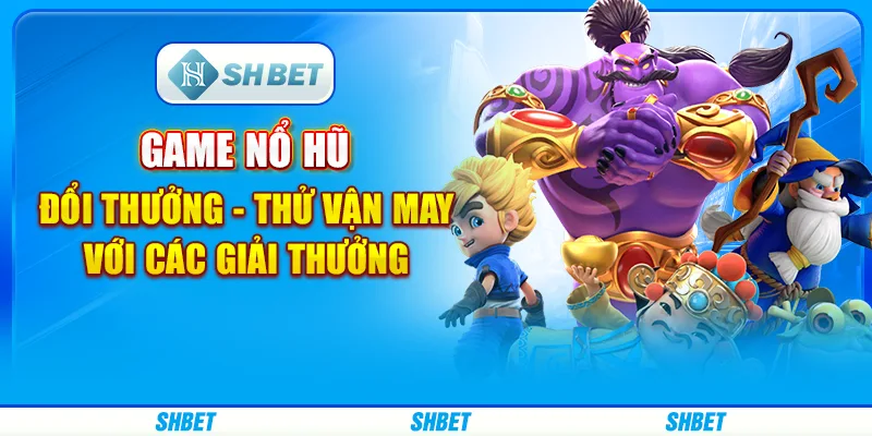 Game Nổ Hũ Đổi Thưởng