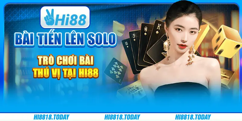 Bài Tiến Lên Solo – Trò Chơi Bài Thú Vị Tại Hi88