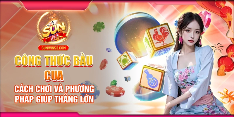 cong-thuc-bau-cua-cach-choi-va-phuong-phap-giup-thang-lon