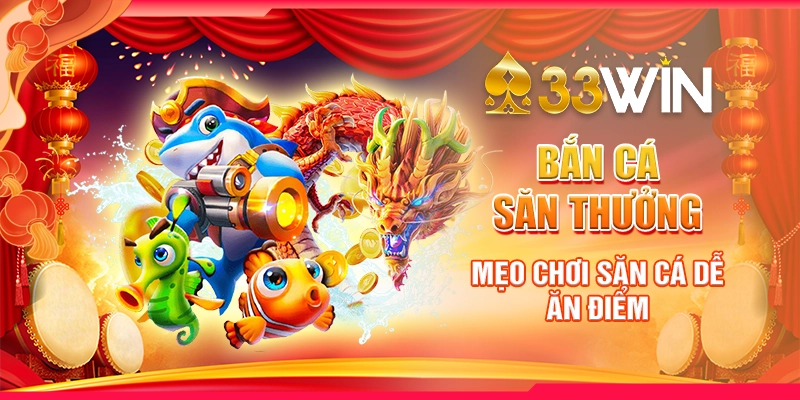 Bắn Cá Săn Thưởng - Mẹo Chơi Săn Cá Dễ Ăn Điểm