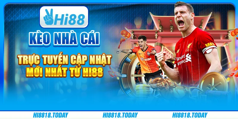 Kèo Nhà Cái Trực Tuyến Cập Nhật Mới Nhất Từ Hi88