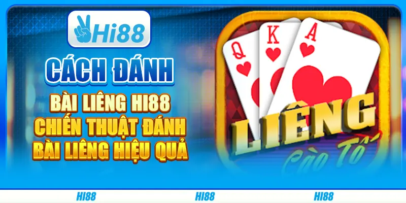 Cách Đánh Bài Liêng Hi88 - Chiến Thuật Đánh Bài Liêng Hiệu Quả