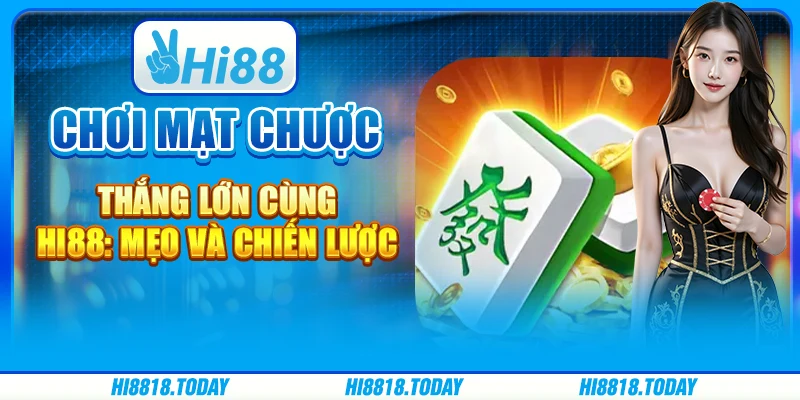 Chơi Mạt Chược Thắng Lớn Cùng Hi88: Mẹo Và Chiến Lược