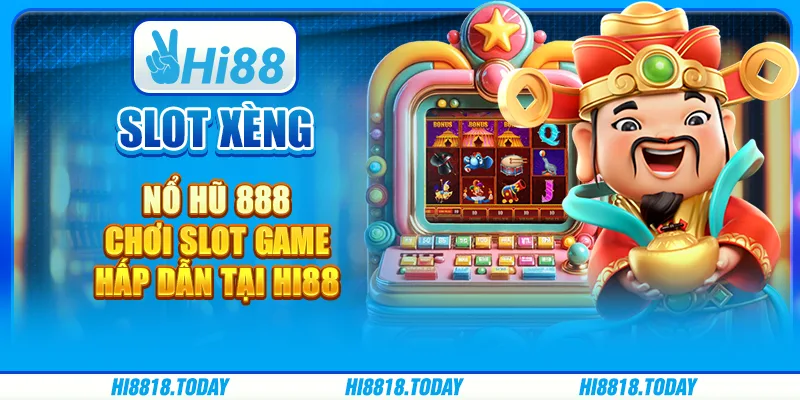Slot Xèng Nổ Hũ 888 – Chơi Slot Game Hấp Dẫn Tại Hi88