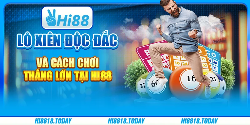 Lô Xiên Độc Đắc Và Cách Chơi Thắng Lớn Tại Hi88