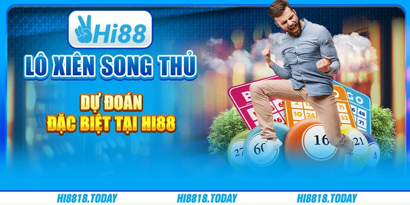 Lô Xiên Song Thủ – Dự Đoán Đặc Biệt Tại Hi88