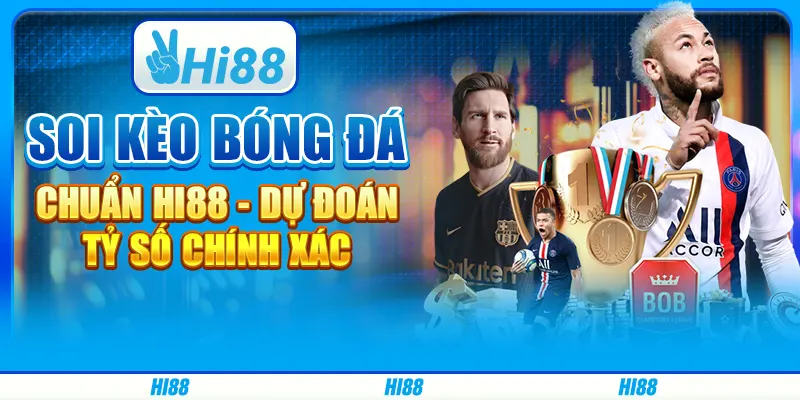 Soi Kèo Bóng Đá Chuẩn Hi88 - Dự Đoán Tỷ Số Chính Xác