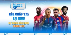 Kèo Chấp 1.75 Tại Hi88 Dự Đoán Kèo Cược Chính Xác