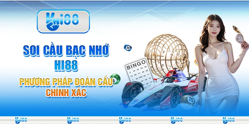 Soi Cầu Bạc Nhớ Hi88 Phương Pháp Đoán Cầu Chính Xác